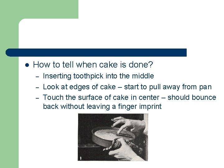 l How to tell when cake is done? – – – Inserting toothpick into