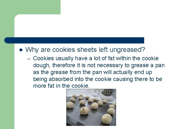 l Why are cookies sheets left ungreased? – Cookies usually have a lot of