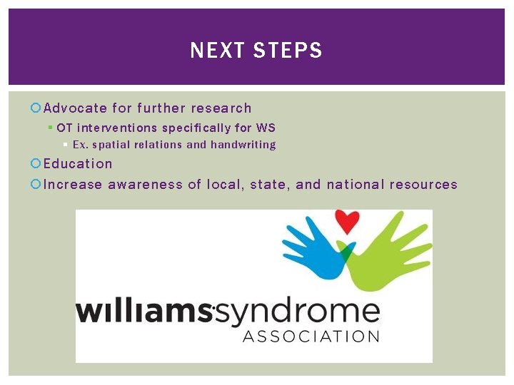 NEXT STEPS Advocate for further research § OT interventions specifically for WS § Ex. NEXT STEPS Advocate for further research § OT interventions specifically for WS § Ex.
