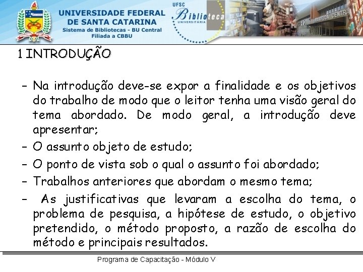1 INTRODUÇÃO – Na introdução deve-se expor a finalidade e os objetivos do trabalho