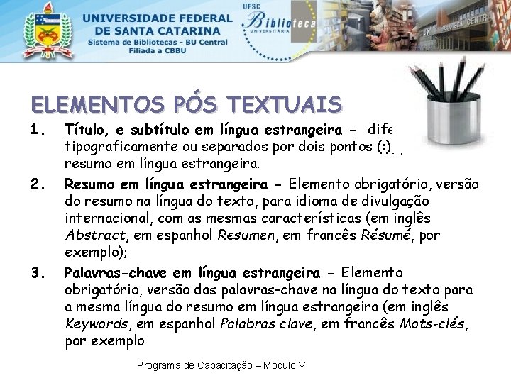 ELEMENTOS PÓS TEXTUAIS 1. 2. 3. Título, e subtítulo em língua estrangeira - diferenciados