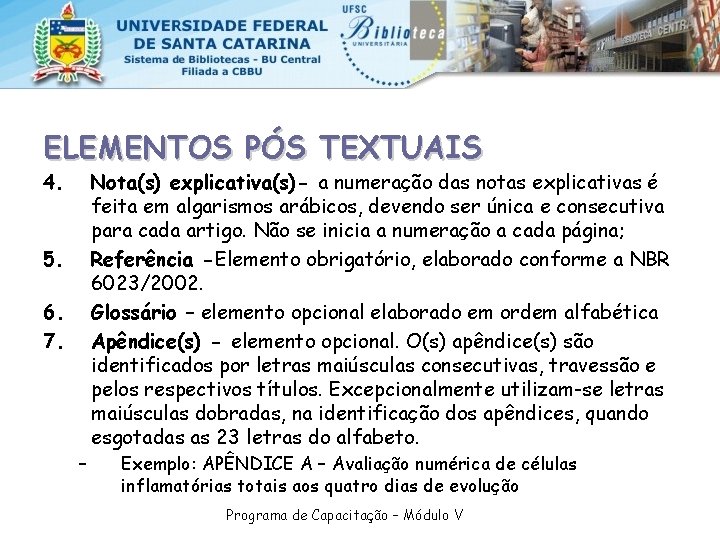 ELEMENTOS PÓS TEXTUAIS 4. Nota(s) explicativa(s)- a numeração das notas explicativas é feita em