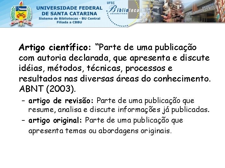 Artigo científico: “Parte de uma publicação com autoria declarada, que apresenta e discute idéias,