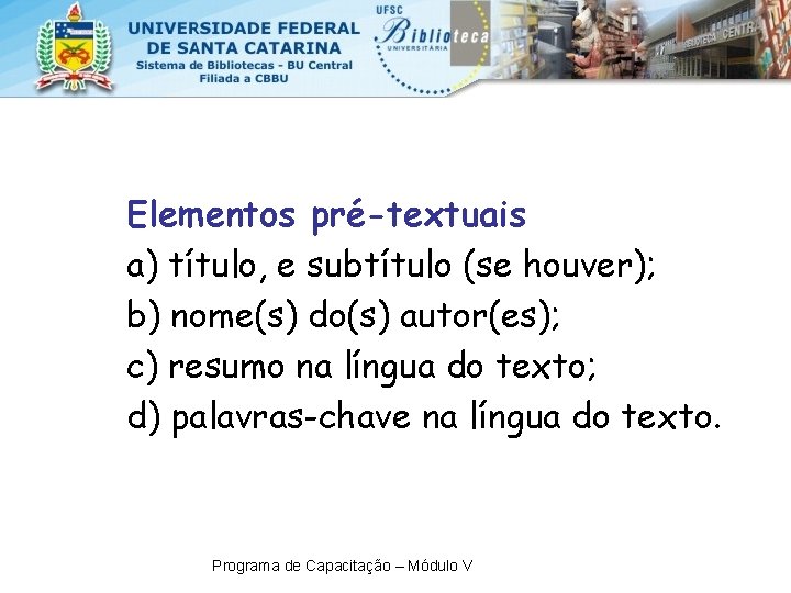 Elementos pré-textuais a) título, e subtítulo (se houver); b) nome(s) do(s) autor(es); c) resumo