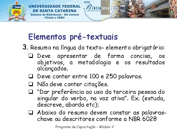 Elementos pré-textuais 3. Resumo na língua do texto- elemento obrigatório: q Deve apresentar de