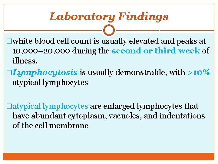 Laboratory Findings �white blood cell count is usually elevated and peaks at 10, 000–