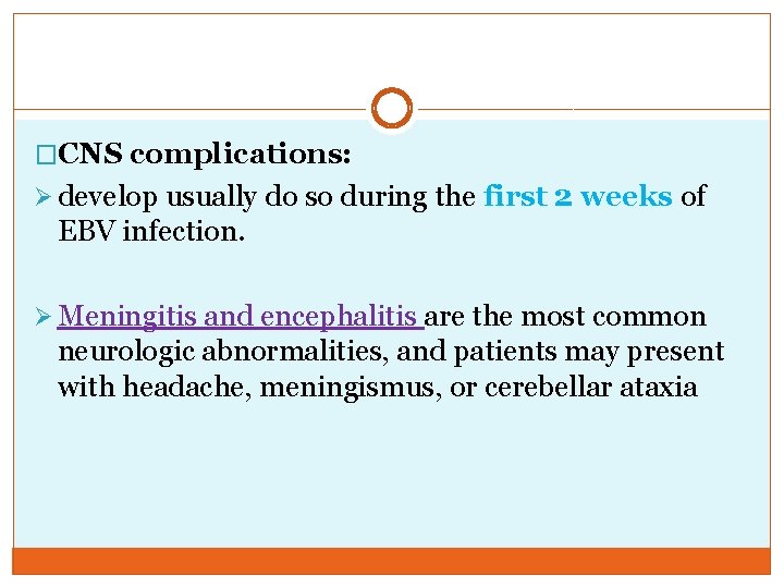 �CNS complications: Ø develop usually do so during the first 2 weeks of EBV