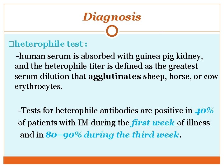 Diagnosis �heterophile test : -human serum is absorbed with guinea pig kidney, and the