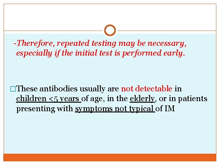 -Therefore, repeated testing may be necessary, especially if the initial test is performed early.