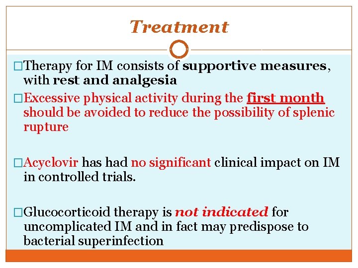 Treatment �Therapy for IM consists of supportive measures, with rest and analgesia �Excessive physical