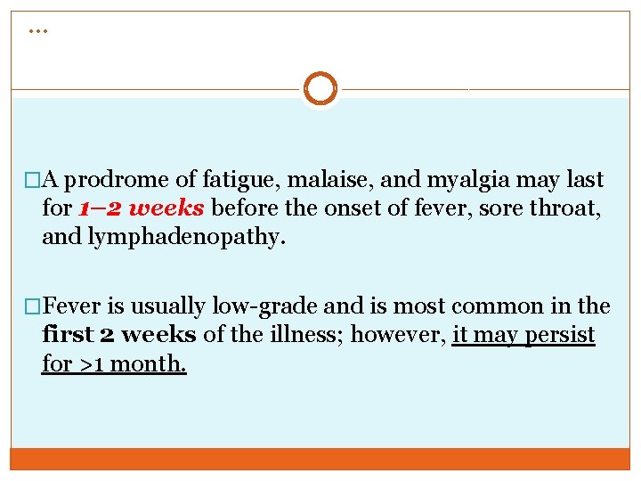 … �A prodrome of fatigue, malaise, and myalgia may last for 1– 2 weeks