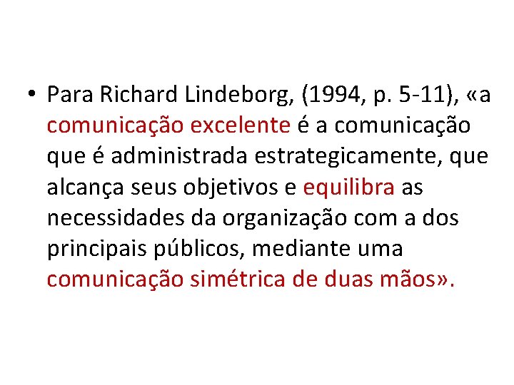  • Para Richard Lindeborg, (1994, p. 5 -11), «a comunicação excelente é a