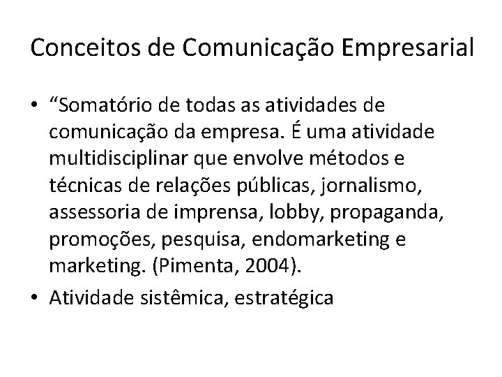 Conceitos de Comunicação Empresarial • “Somatório de todas as atividades de comunicação da empresa.