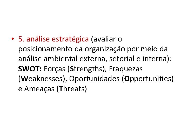  • 5. análise estratégica (avaliar o posicionamento da organização por meio da análise