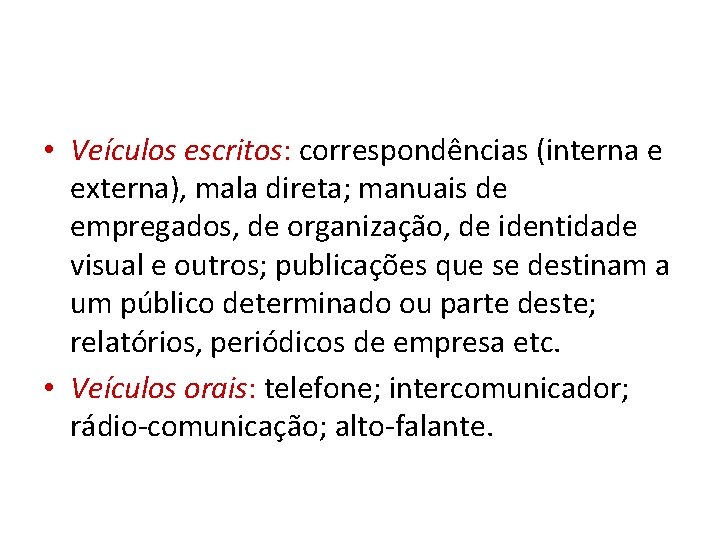  • Veículos escritos: correspondências (interna e externa), mala direta; manuais de empregados, de