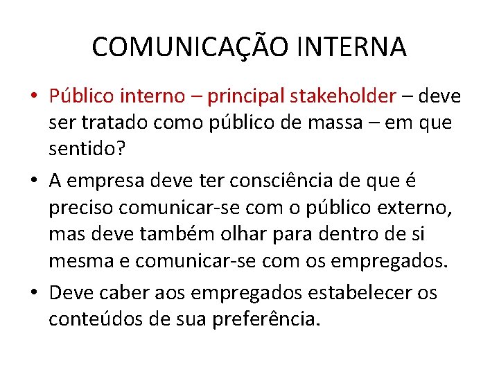 COMUNICAÇÃO INTERNA • Público interno – principal stakeholder – deve ser tratado como público
