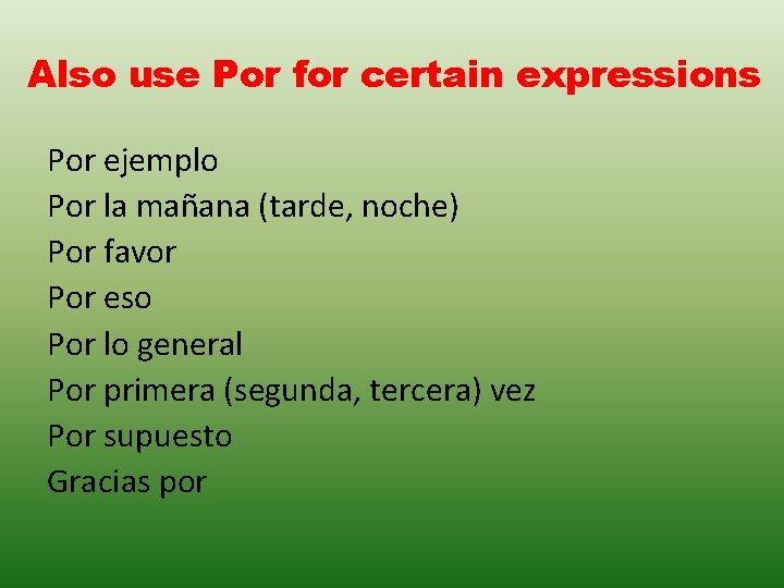 Also use Por for certain expressions Por ejemplo Por la mañana (tarde, noche) Por Also use Por for certain expressions Por ejemplo Por la mañana (tarde, noche) Por
