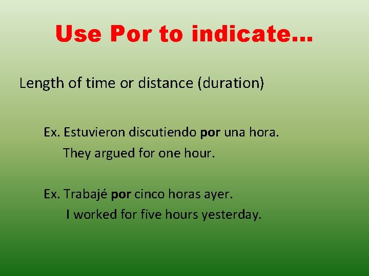 Use Por to indicate… Length of time or distance (duration) Ex. Estuvieron discutiendo por Use Por to indicate… Length of time or distance (duration) Ex. Estuvieron discutiendo por