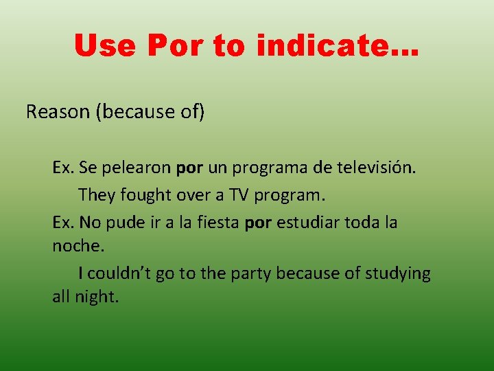 Use Por to indicate… Reason (because of) Ex. Se pelearon por un programa de Use Por to indicate… Reason (because of) Ex. Se pelearon por un programa de