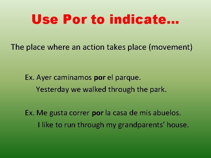 Use Por to indicate… The place where an action takes place (movement) Ex. Ayer Use Por to indicate… The place where an action takes place (movement) Ex. Ayer