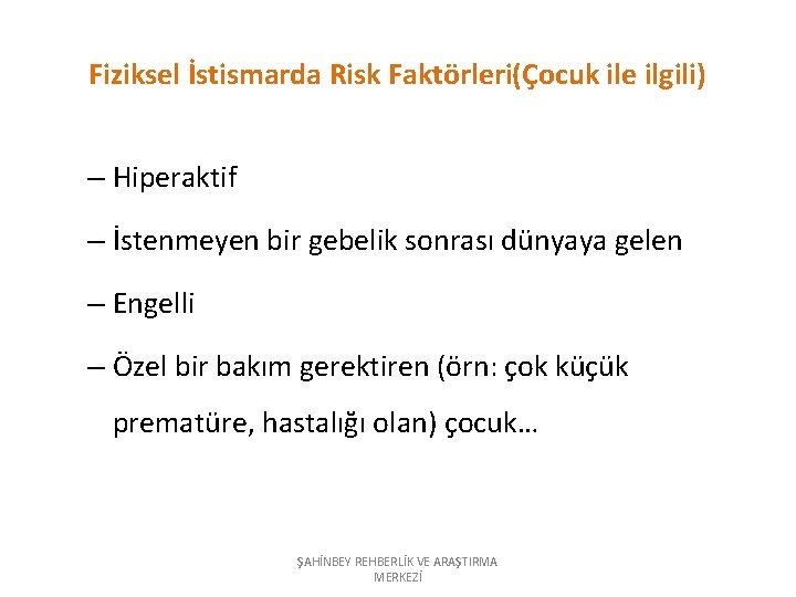 Fiziksel İstismarda Risk Faktörleri(Çocuk ile ilgili) – Hiperaktif – İstenmeyen bir gebelik sonrası dünyaya