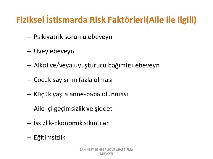 Fiziksel İstismarda Risk Faktörleri(Aile ilgili) – Psikiyatrik sorunlu ebeveyn – Üvey ebeveyn – Alkol