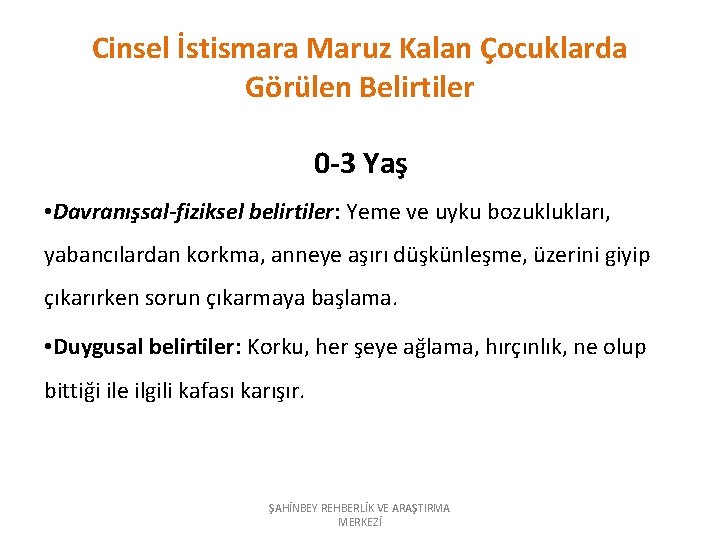 Cinsel İstismara Maruz Kalan Çocuklarda Görülen Belirtiler 0 -3 Yaş • Davranışsal-fiziksel belirtiler: Yeme