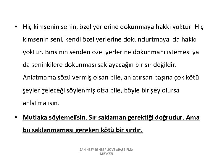  • Hiç kimsenin, özel yerlerine dokunmaya hakkı yoktur. Hiç kimsenin seni, kendi özel