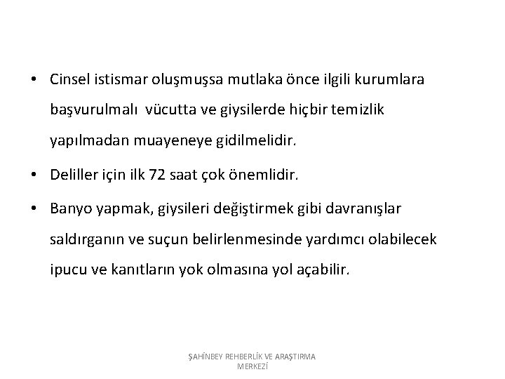  • Cinsel istismar oluşmuşsa mutlaka önce ilgili kurumlara başvurulmalı vücutta ve giysilerde hiçbir