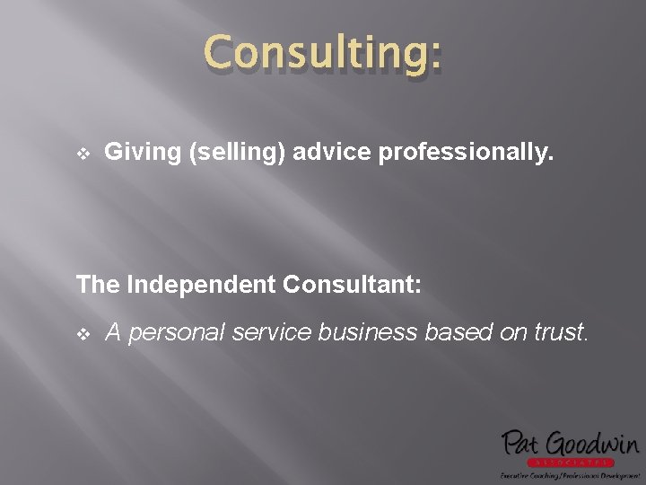 Consulting: v Giving (selling) advice professionally. The Independent Consultant: v A personal service business