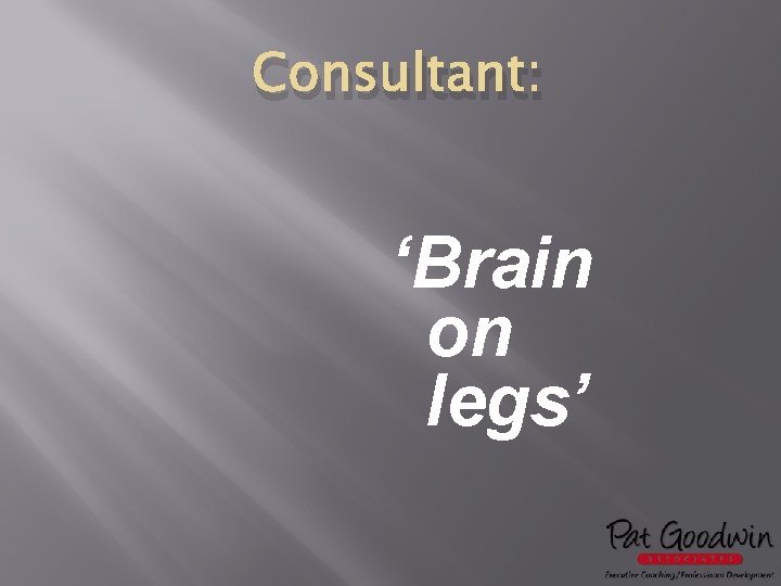 Consultant: ‘Brain on legs’ 