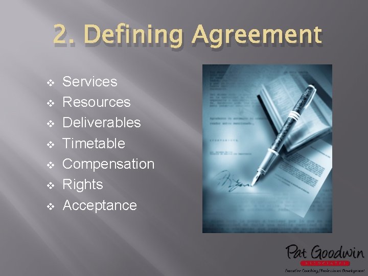 2. Defining Agreement v v v v Services Resources Deliverables Timetable Compensation Rights Acceptance