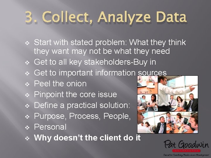 3. Collect, Analyze Data v v v v v Start with stated problem: What