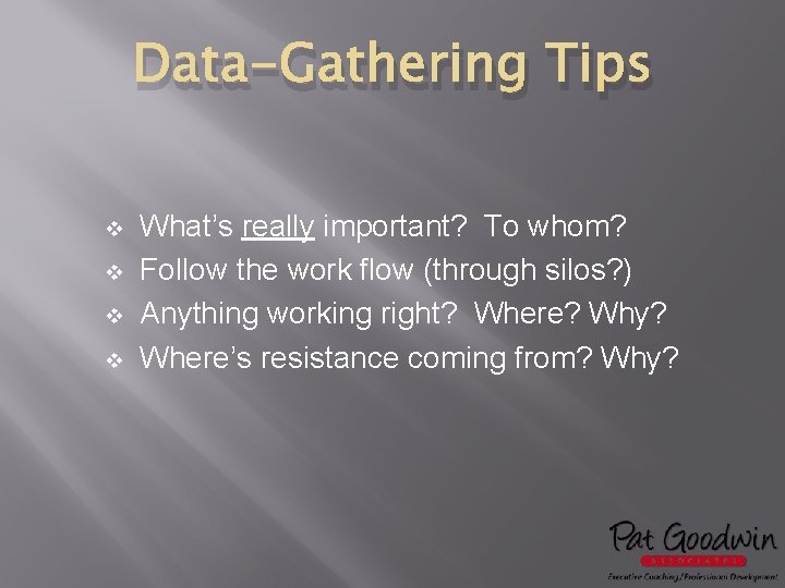 Data-Gathering Tips v v What’s really important? To whom? Follow the work flow (through