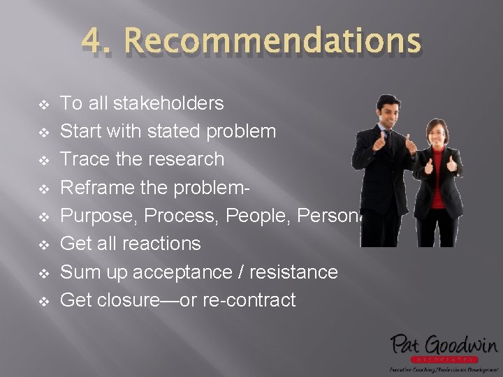 4. Recommendations v v v v To all stakeholders Start with stated problem Trace