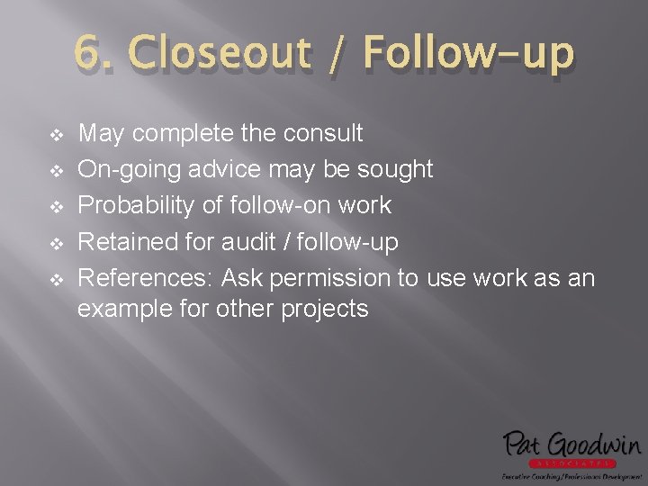 6. Closeout / Follow-up v v v May complete the consult On-going advice may