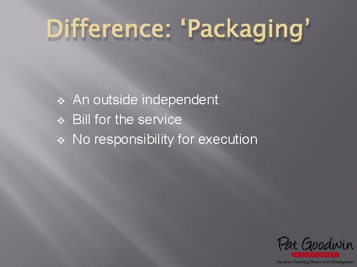 Difference: ‘Packaging’ v v v An outside independent Bill for the service No responsibility