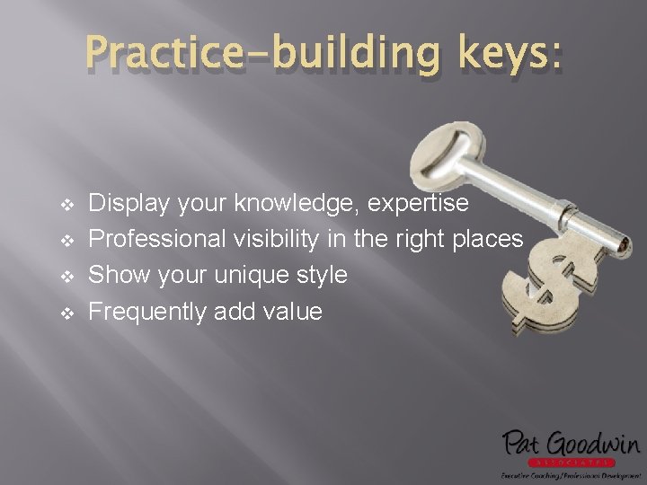 Practice-building keys: v v Display your knowledge, expertise Professional visibility in the right places