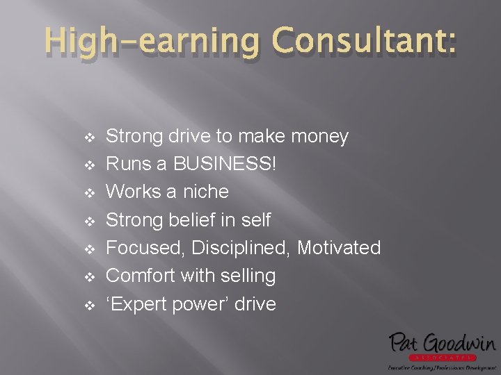 High-earning Consultant: v v v v Strong drive to make money Runs a BUSINESS!