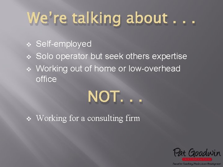 We’re talking about. . . v v v Self-employed Solo operator but seek others