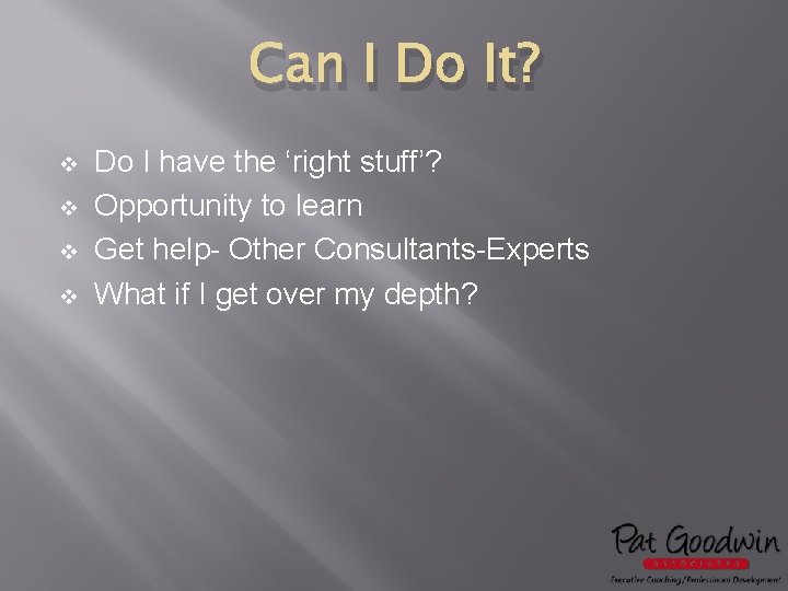 Can I Do It? v v Do I have the ‘right stuff’? Opportunity to