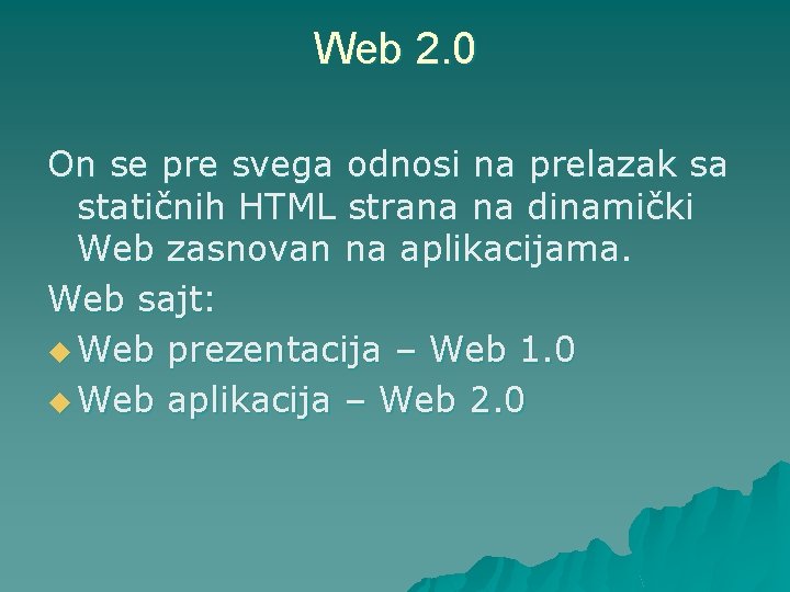 Web 2. 0 On se pre svega odnosi na prelazak sa statičnih HTML strana