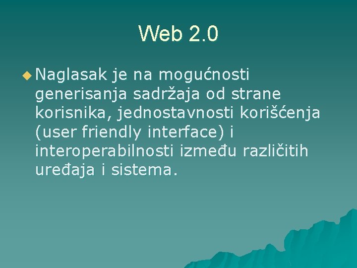 Web 2. 0 u Naglasak je na mogućnosti generisanja sadržaja od strane korisnika, jednostavnosti