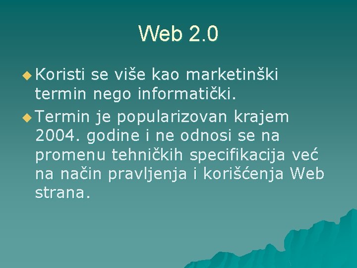 Web 2. 0 u Koristi se više kao marketinški termin nego informatički. u Termin