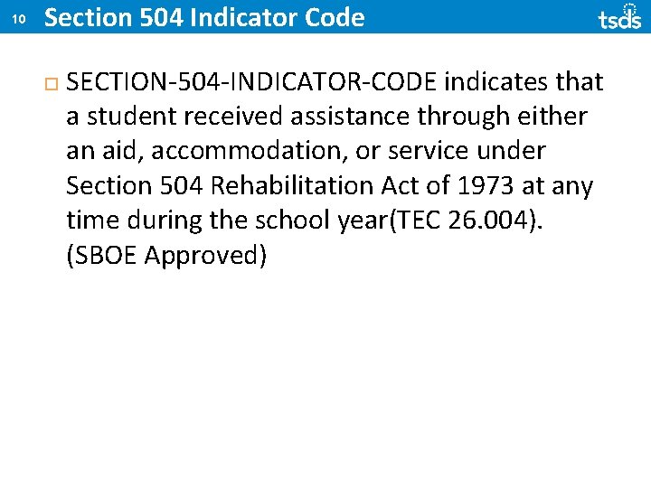 10 Section 504 Indicator Code SECTION-504 -INDICATOR-CODE indicates that a student received assistance through