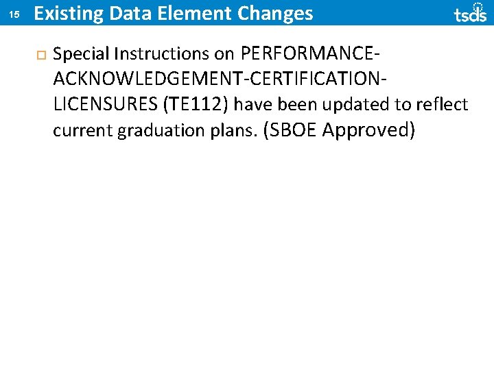 15 Existing Data Element Changes Special Instructions on PERFORMANCE- ACKNOWLEDGEMENT-CERTIFICATIONLICENSURES (TE 112) have been