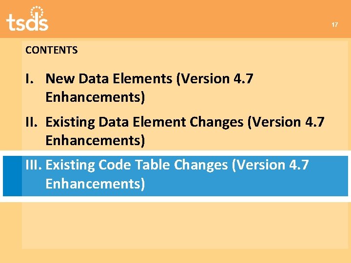 17 CONTENTS I. New Data Elements (Version 4. 7 Enhancements) II. Existing Data Element