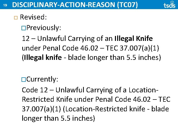 19 DISCIPLINARY-ACTION-REASON (TC 07) Revised: �Previously: 12 – Unlawful Carrying of an Illegal Knife