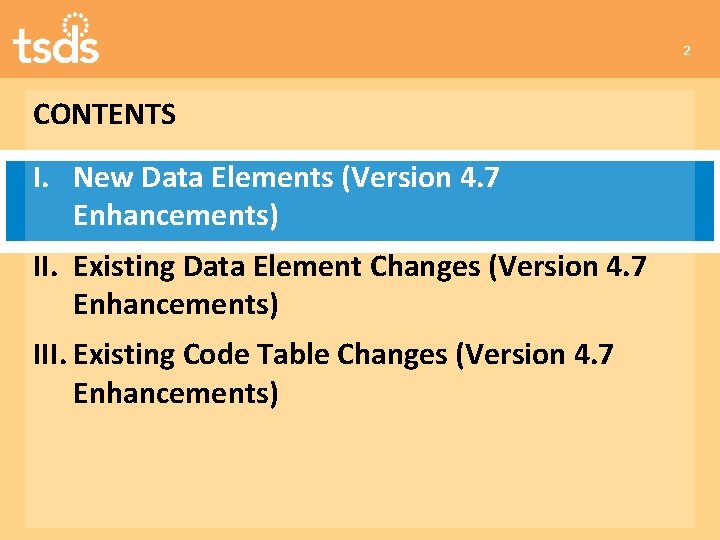 2 CONTENTS I. New Data Elements (Version 4. 7 Enhancements) II. Existing Data Element