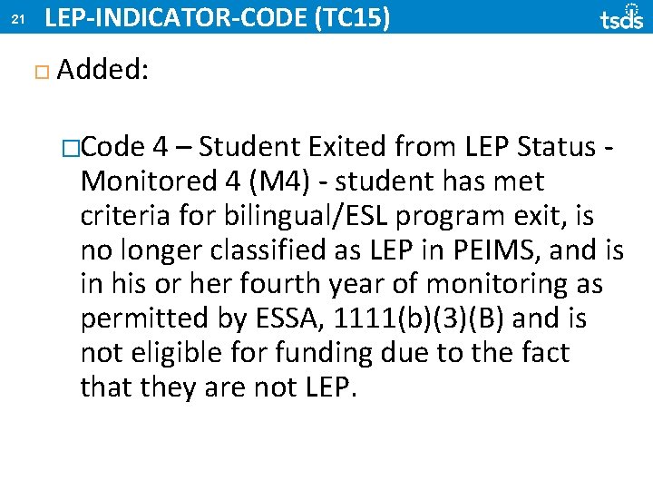 21 LEP-INDICATOR-CODE (TC 15) Added: �Code 4 – Student Exited from LEP Status Monitored